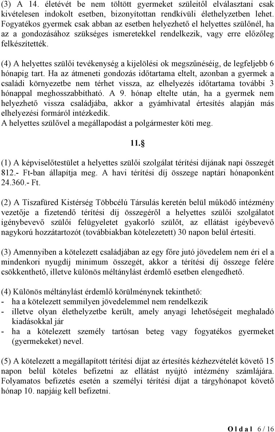 (4) A helyettes szülői tevékenység a kijelölési ok megszűnéséig, de legfeljebb 6 hónapig tart.