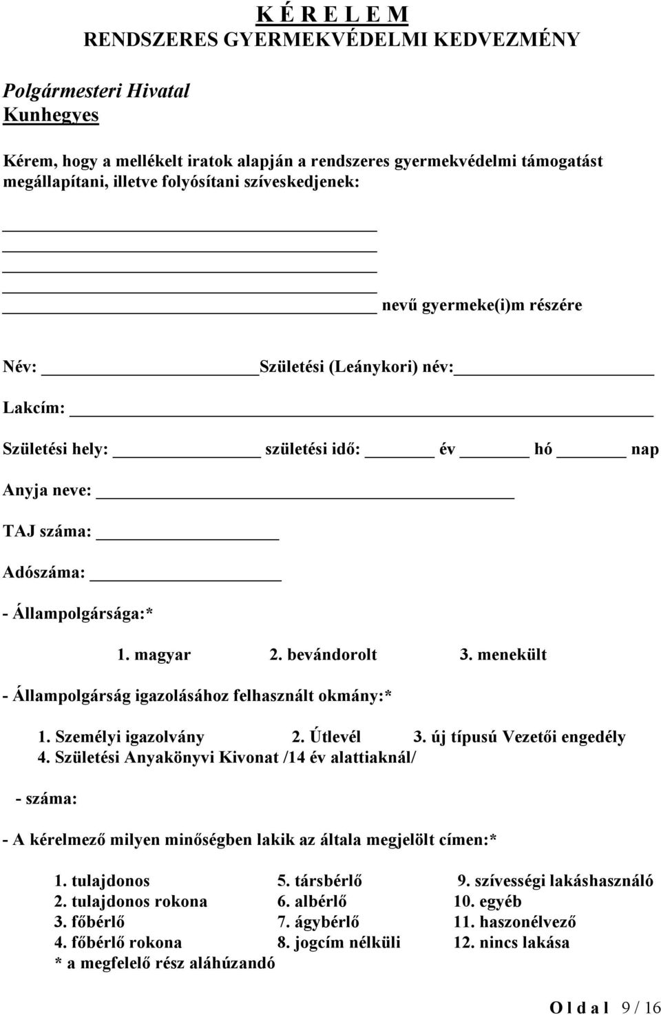 bevándorolt 3. menekült - Állampolgárság igazolásához felhasznált okmány:* 1. Személyi igazolvány 2. Útlevél 3. új típusú Vezetői engedély 4.