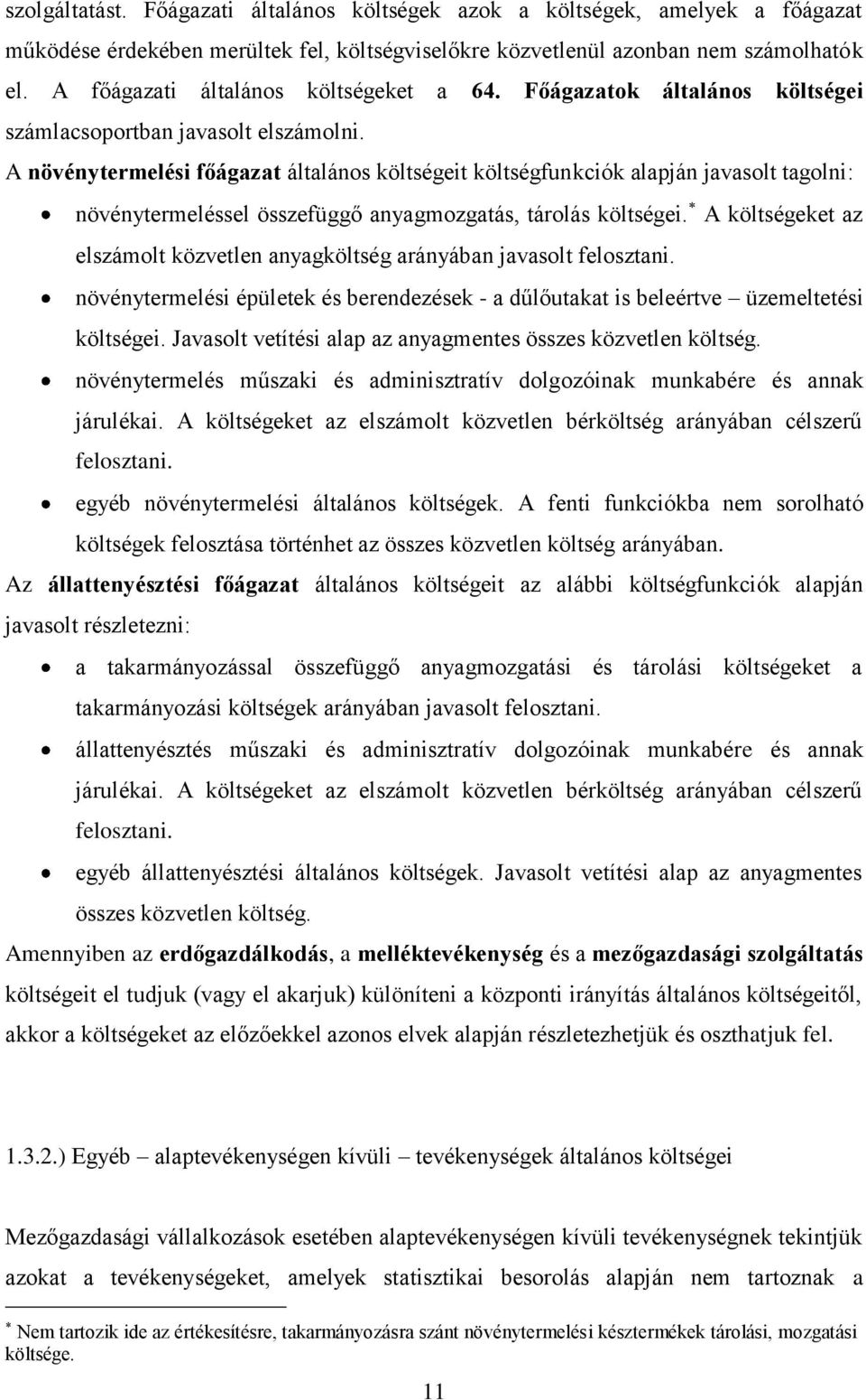 A növénytermelési főágazat általános költségeit költségfunkciók alapján javasolt tagolni: növénytermeléssel összefüggő anyagmozgatás, tárolás költségei.