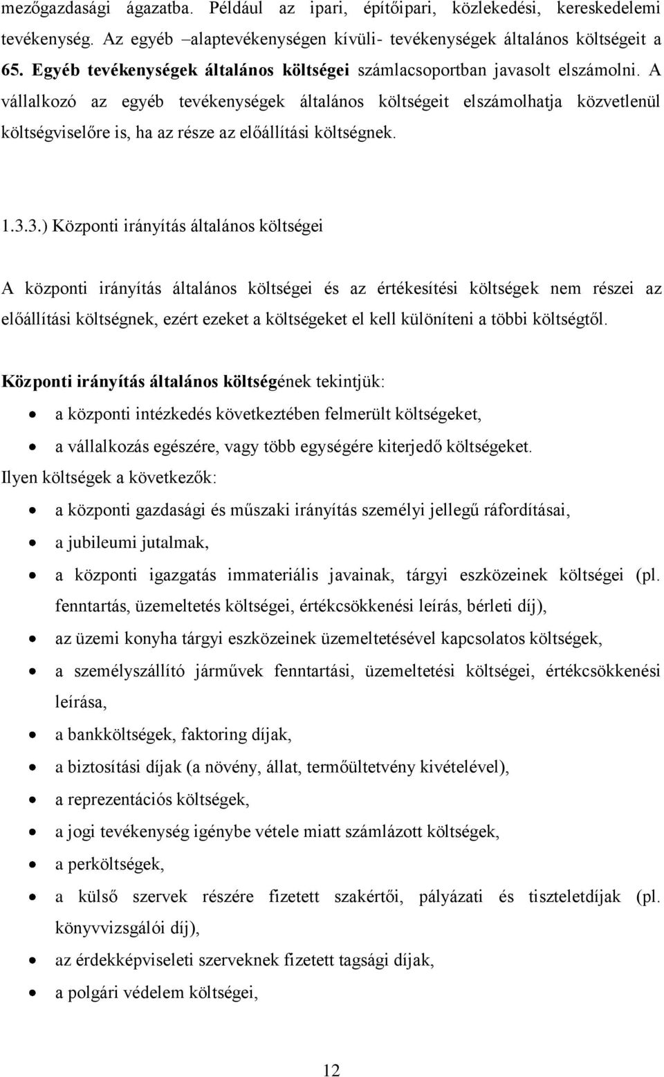 A vállalkozó az egyéb tevékenységek általános költségeit elszámolhatja közvetlenül költségviselőre is, ha az része az előállítási költségnek. 1.3.