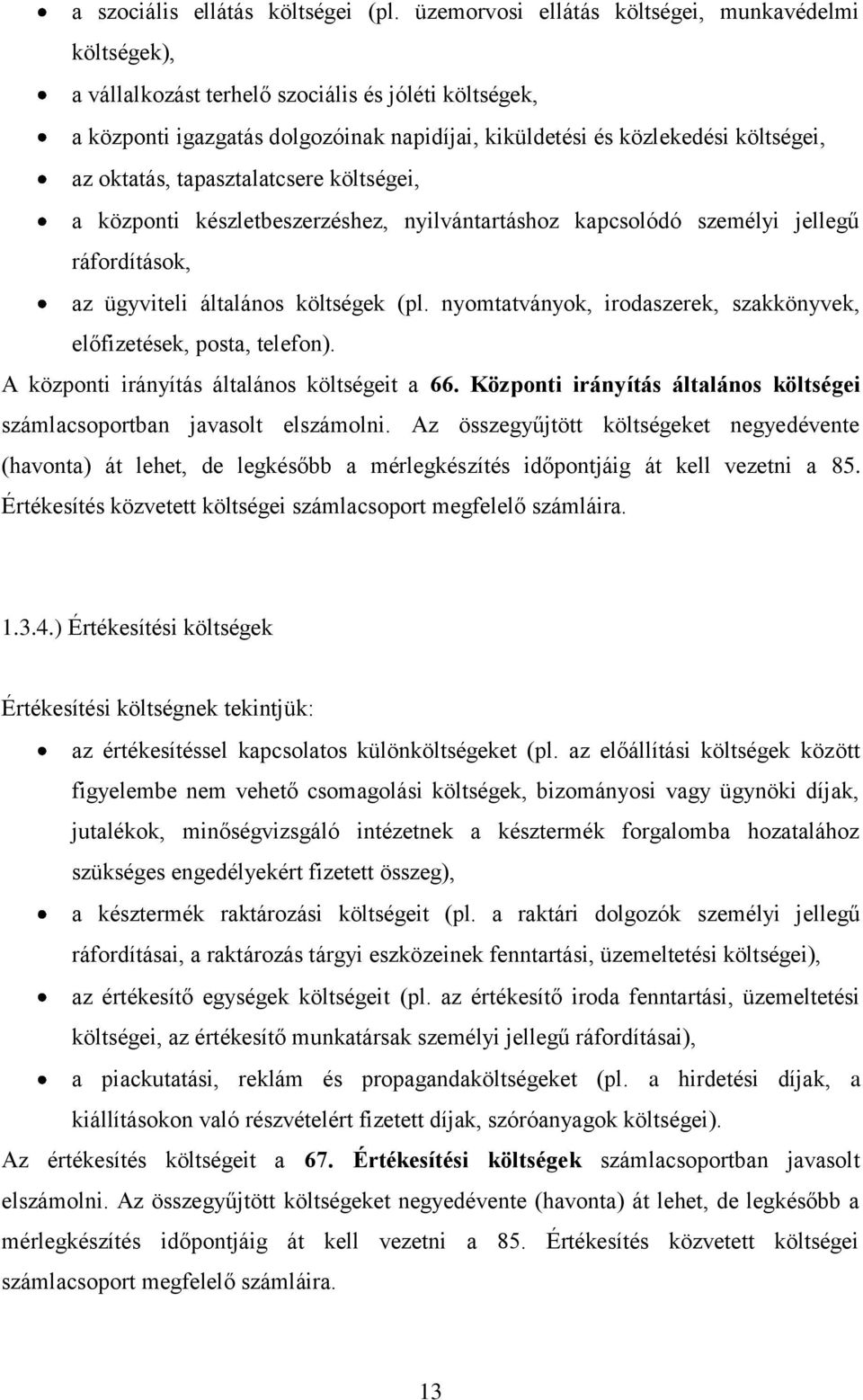 oktatás, tapasztalatcsere költségei, a központi készletbeszerzéshez, nyilvántartáshoz kapcsolódó személyi jellegű ráfordítások, az ügyviteli általános költségek (pl.