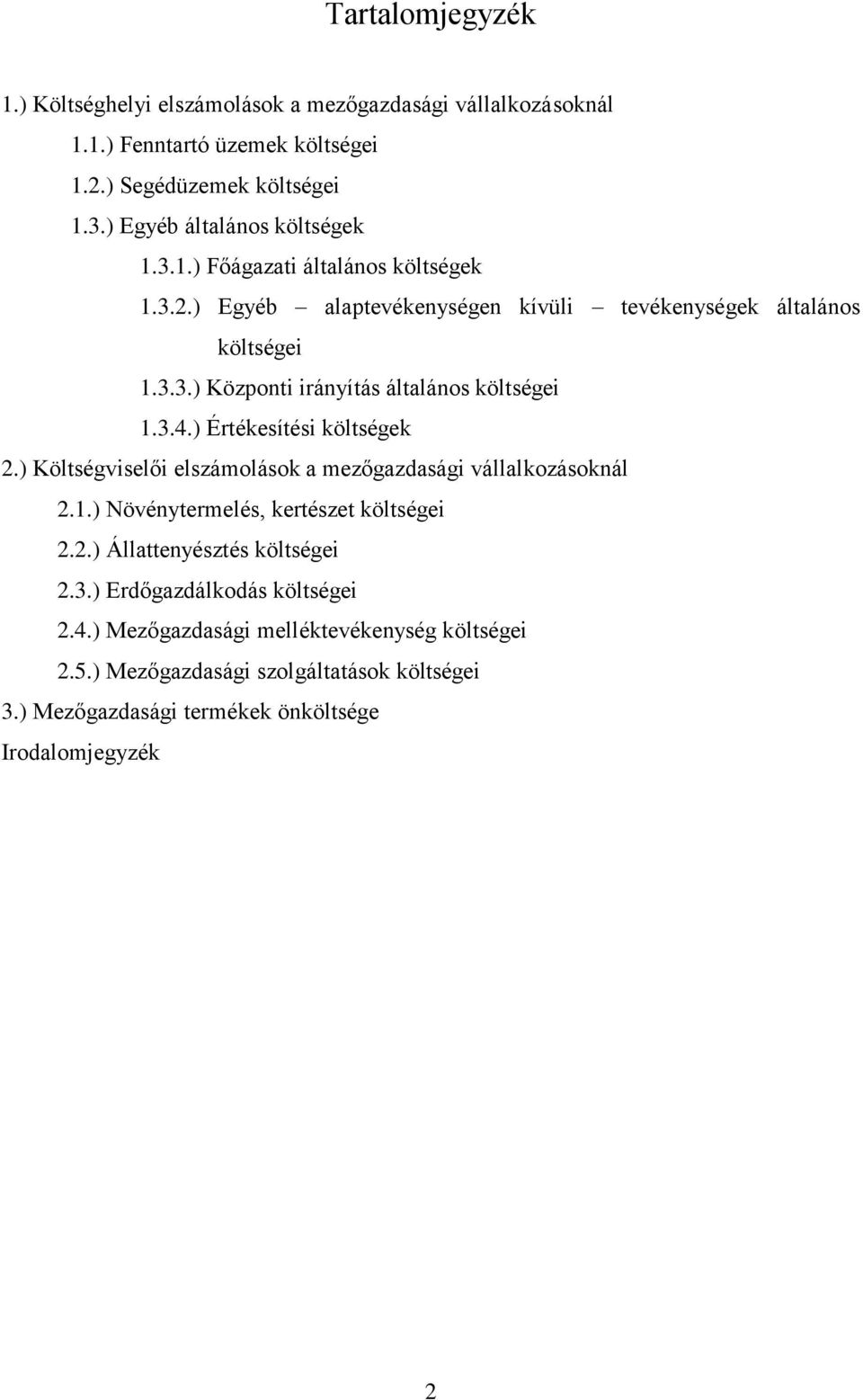 3.4.) Értékesítési költségek 2.) Költségviselői elszámolások a mezőgazdasági vállalkozásoknál 2.1.) Növénytermelés, kertészet költségei 2.2.) Állattenyésztés költségei 2.