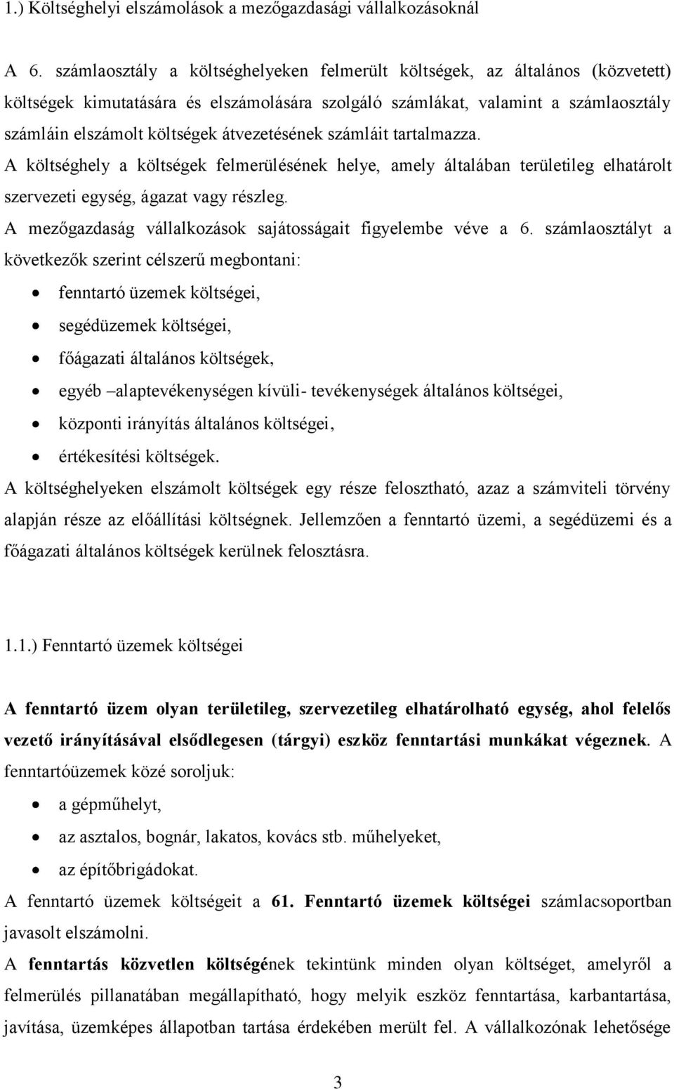 átvezetésének számláit tartalmazza. A költséghely a költségek felmerülésének helye, amely általában területileg elhatárolt szervezeti egység, ágazat vagy részleg.