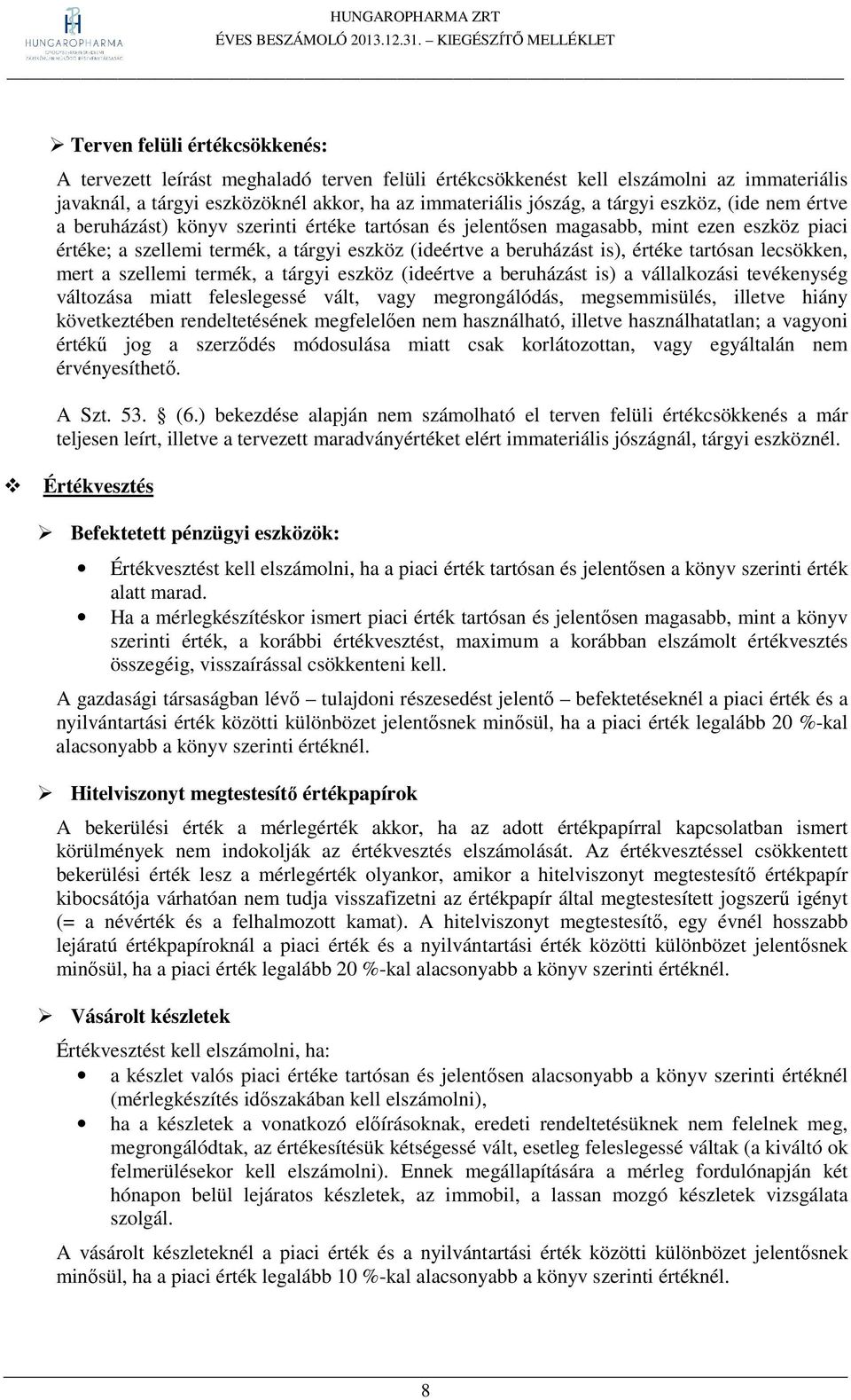 tartósan lecsökken, mert a szellemi termék, a tárgyi eszköz (ideértve a beruházást is) a vállalkozási tevékenység változása miatt feleslegessé vált, vagy megrongálódás, megsemmisülés, illetve hiány