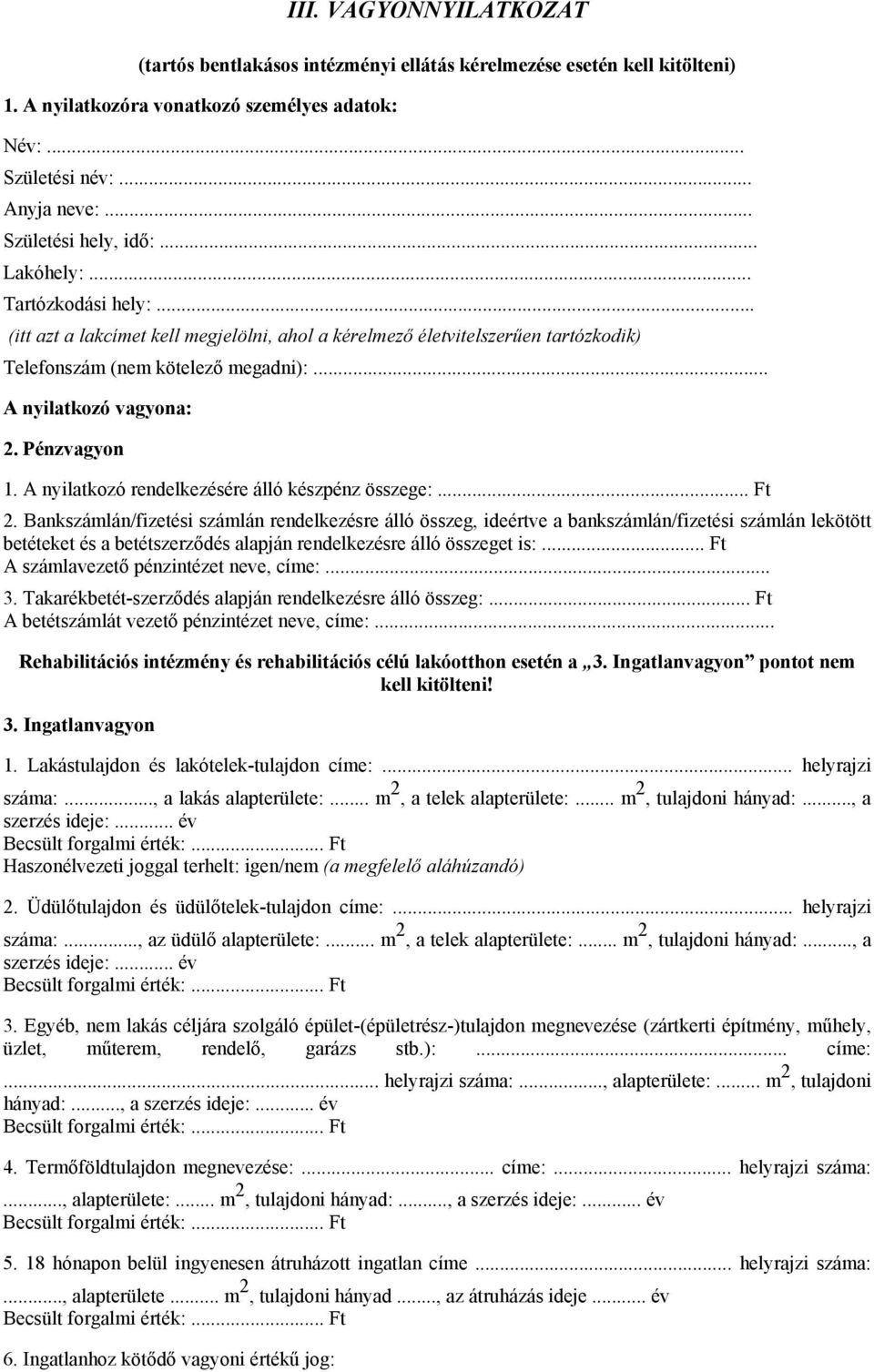 .. A nyilatkozó vagyona: 2. Pénzvagyon 1. A nyilatkozó rendelkezésére álló készpénz összege:... Ft 2.