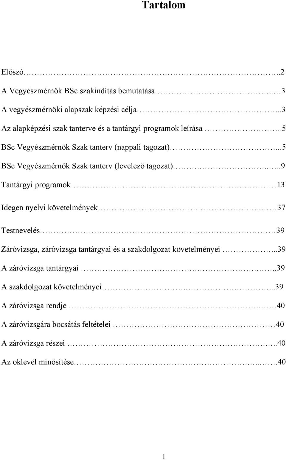 ..5 BSc Vegyészmérnök Szak tanterv (levelező tagozat).....9 Tantárgyi programok. 13 Idegen nyelvi követelmények.