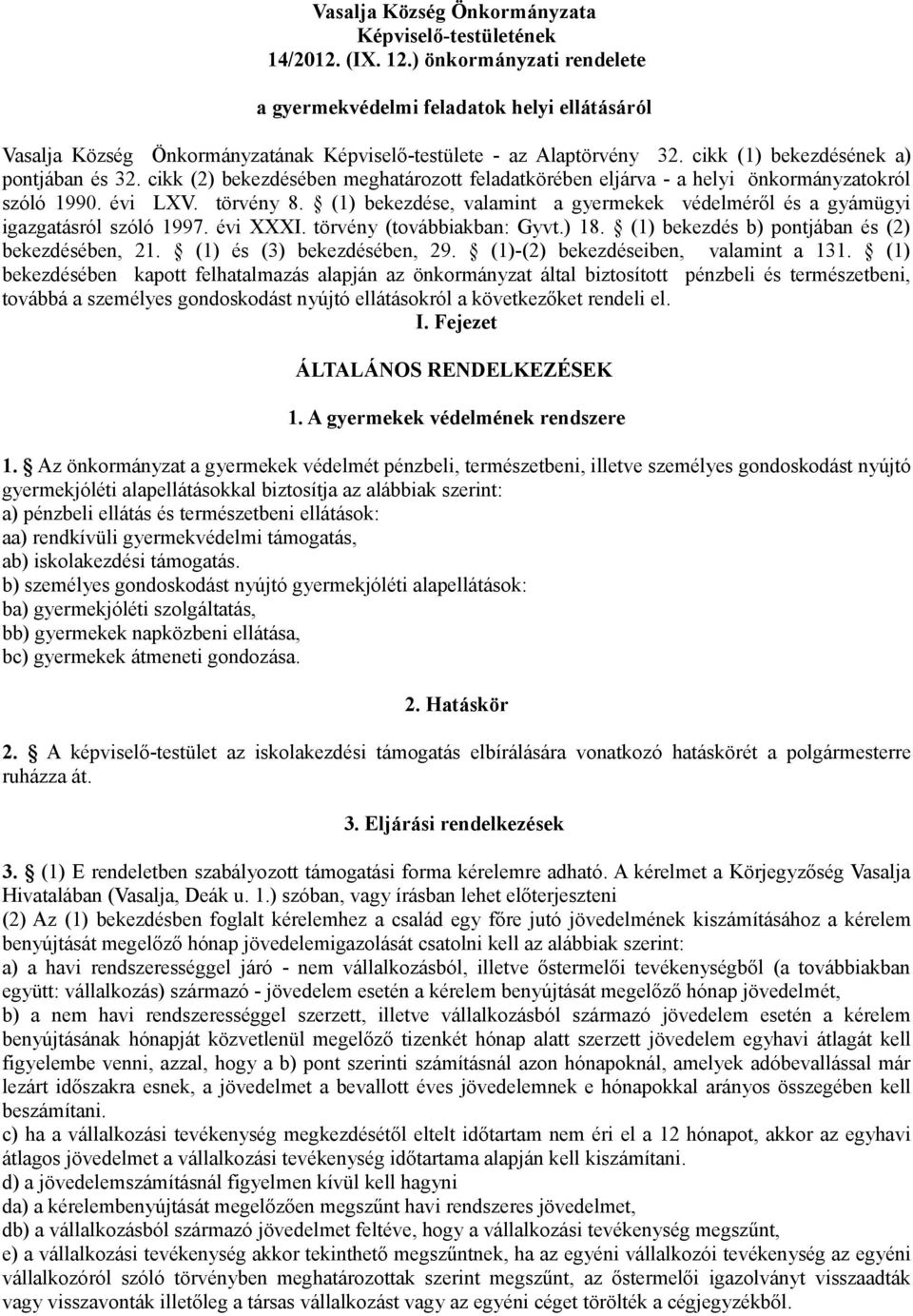 cikk (2) bekezdésében meghatározott feladatkörében eljárva - a helyi önkormányzatokról szóló 1990. évi LXV. törvény 8.