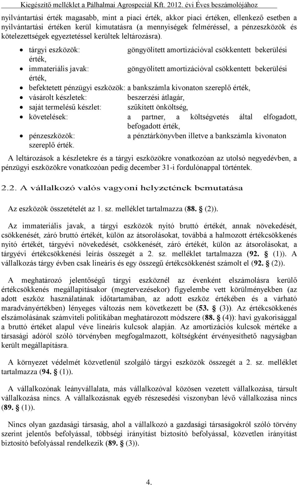 és kötelezettségek egyeztetéssel kerültek leltározásra).