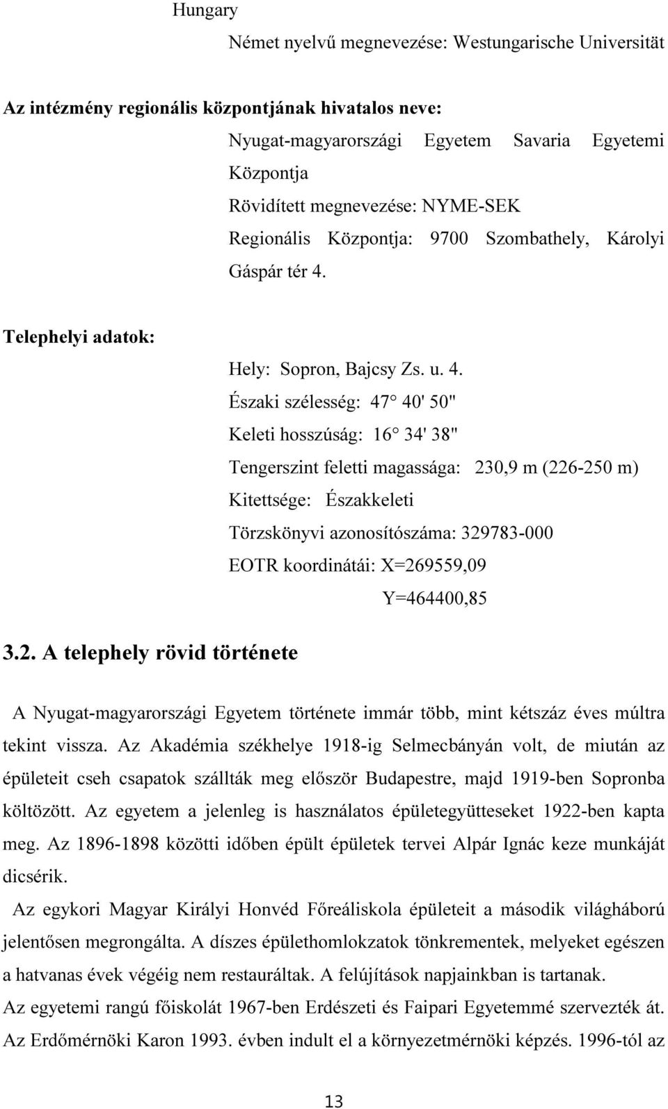 Telephelyi adatok: Hely: Sopron, Bajcsy Zs. u. 4.