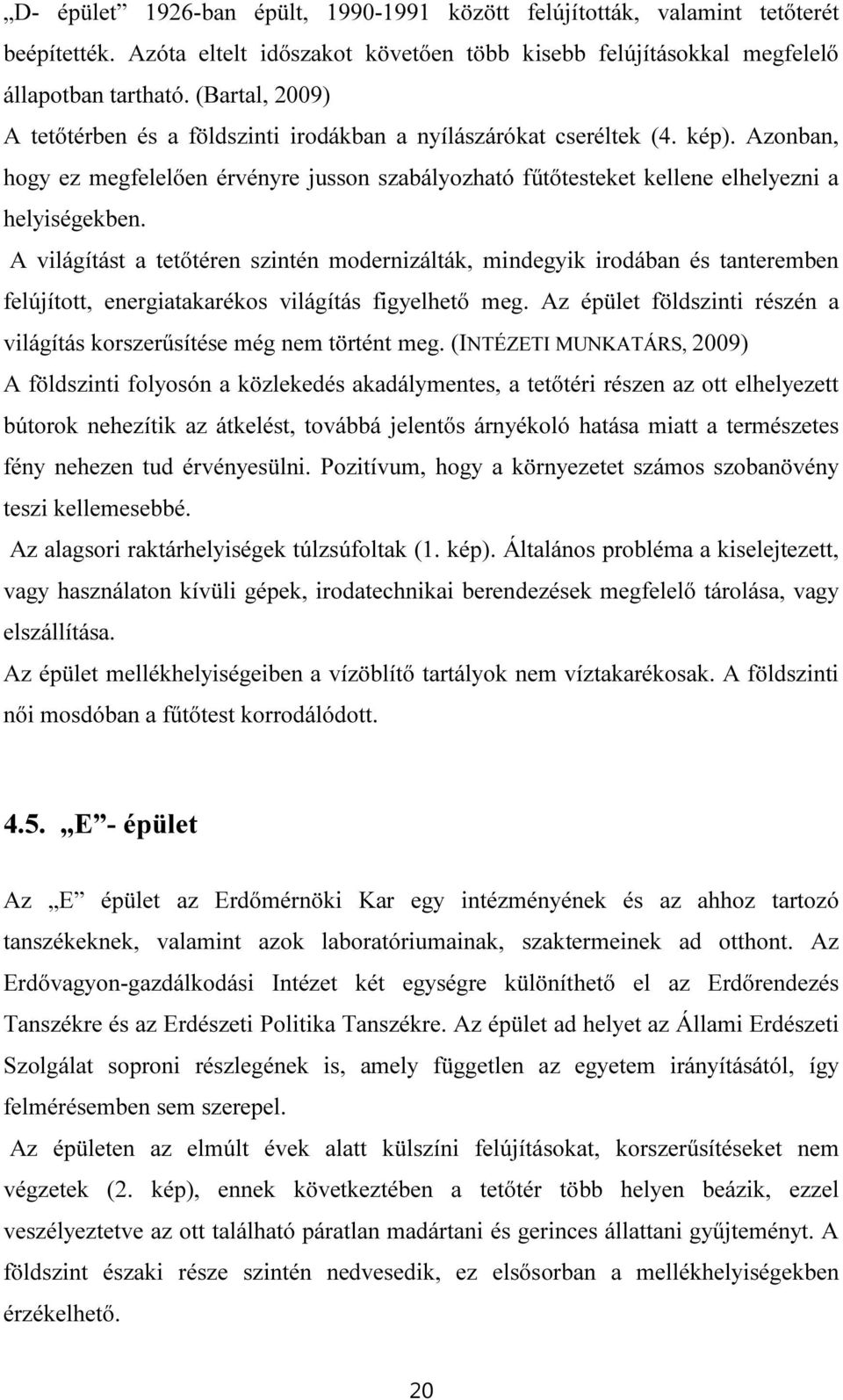 A világítást a tetőtéren szintén modernizálták, mindegyik irodában és tanteremben felújított, energiatakarékos világítás figyelhető meg.