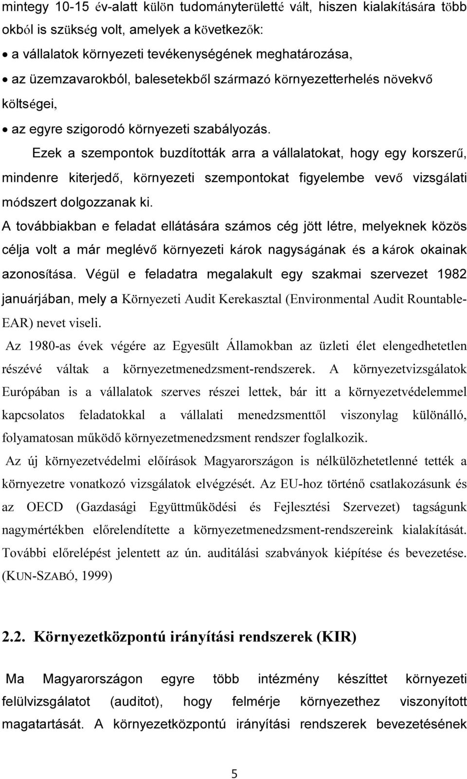 Ezek a szempontok buzdították arra a vállalatokat, hogy egy korszerű, mindenre kiterjedő, környezeti szempontokat figyelembe vevő vizsgálati módszert dolgozzanak ki.