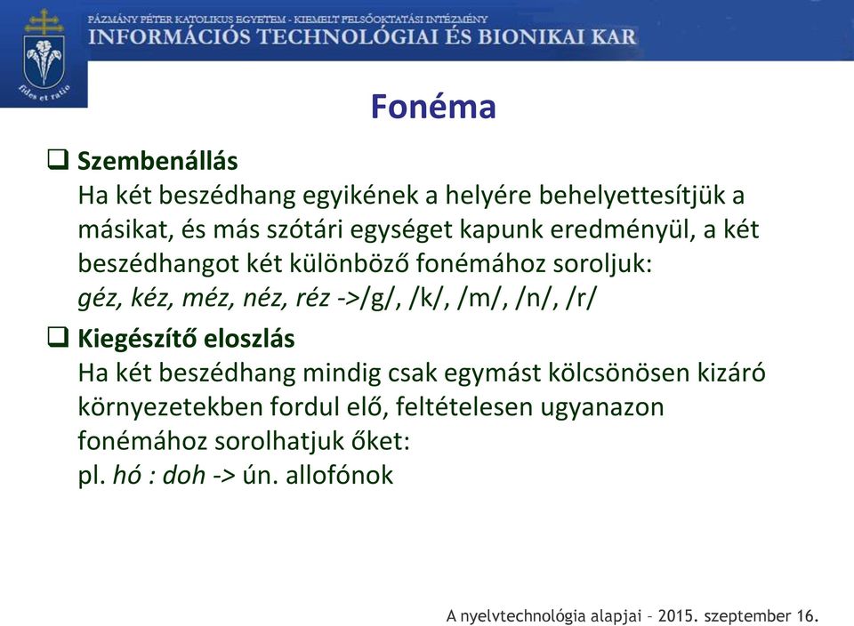 réz ->/g/, /k/, /m/, /n/, /r/ Kiegészítő eloszlás Ha két beszédhang mindig csak egymást kölcsönösen