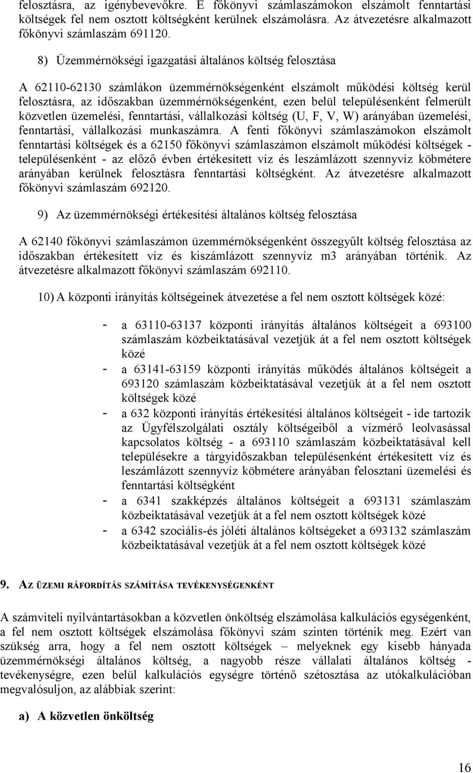 településenként felmerült közvetlen üzemelési, fenntartási, vállalkozási költség (U, F, V, W) arányában üzemelési, fenntartási, vállalkozási munkaszámra.