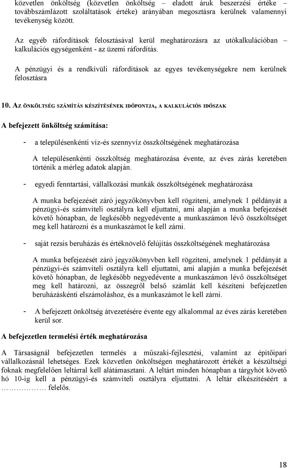 A pénzügyi és a rendkívüli ráfordítások az egyes tevékenységekre nem kerülnek felosztásra 10.