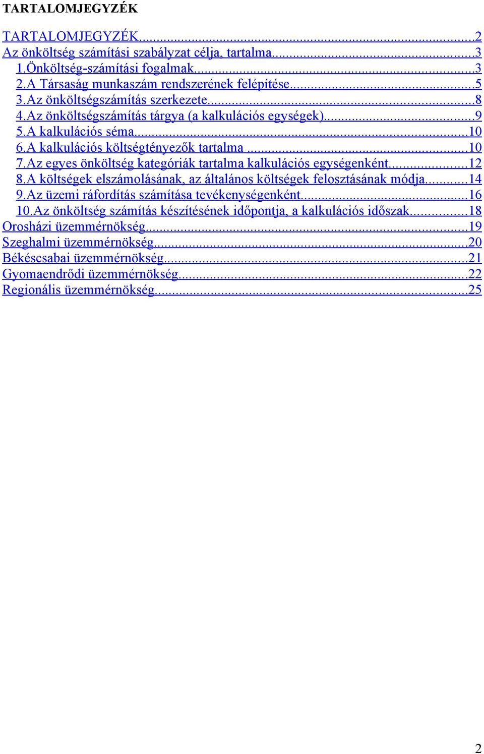 Az egyes önköltség kategóriák tartalma kalkulációs egységenként...12 8.A költségek elszámolásának, az általános költségek felosztásának módja...14 9.