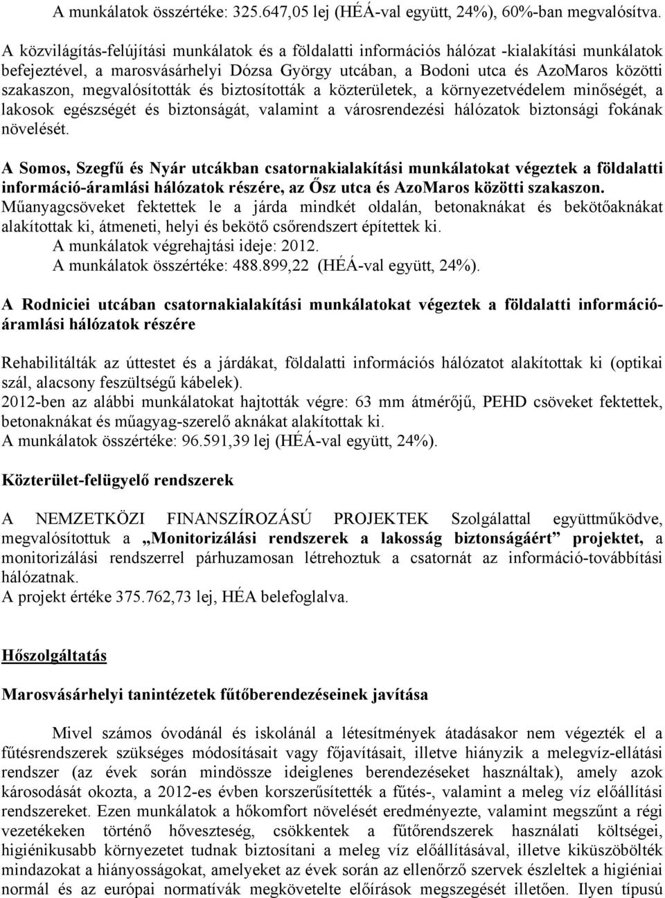 megvalósították és biztosították a közterületek, a környezetvédelem minőségét, a lakosok egészségét és biztonságát, valamint a városrendezési hálózatok biztonsági fokának növelését.