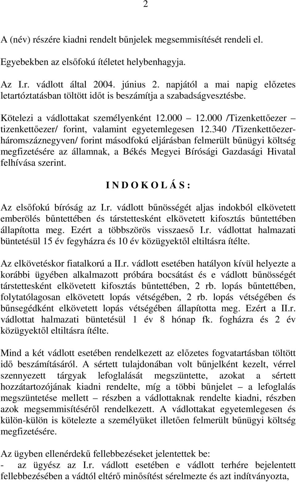 000 /Tizenkettőezer tizenkettőezer/ forint, valamint egyetemlegesen 12.