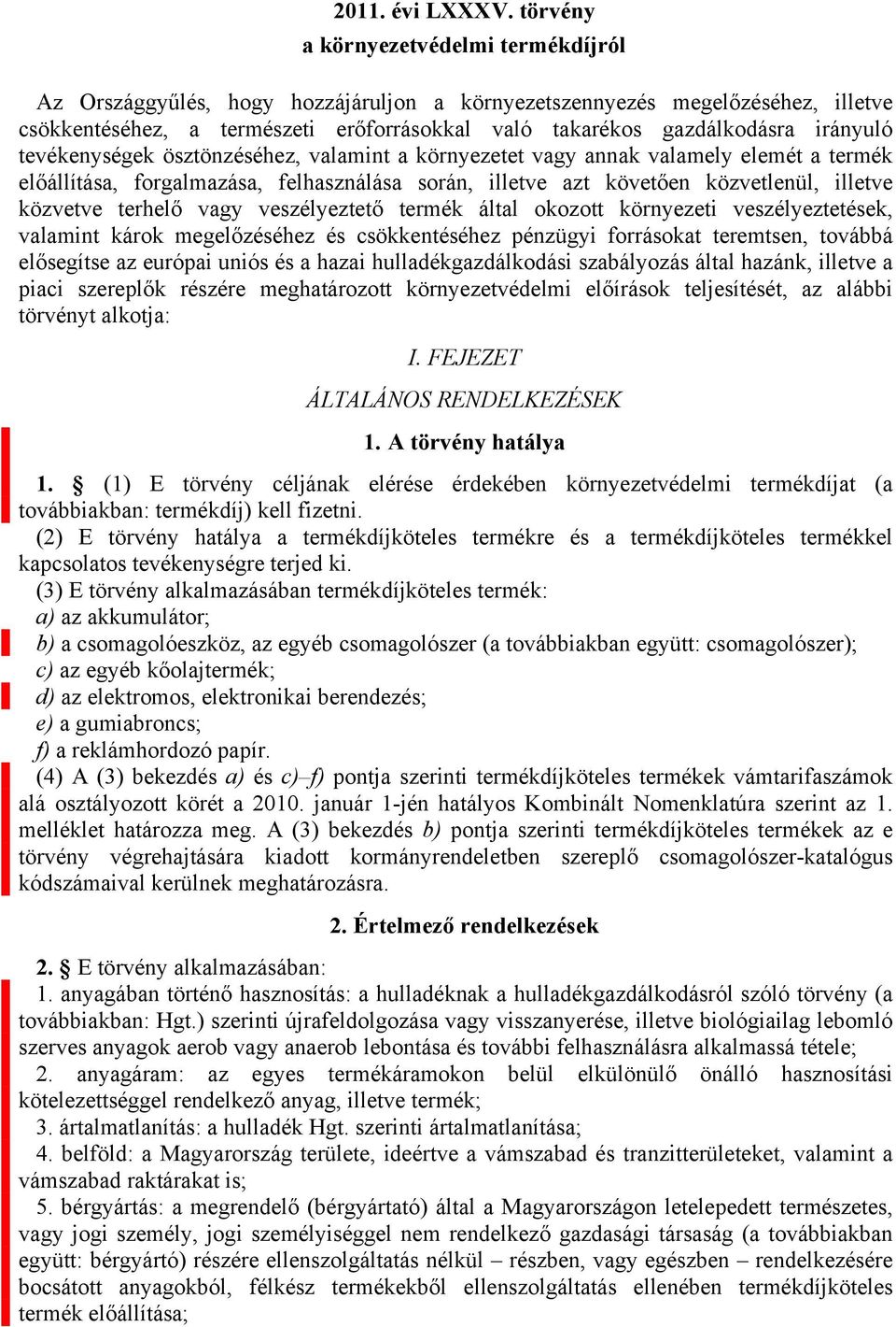 irányuló tevékenységek ösztönzéséhez, valamint a környezetet vagy annak valamely elemét a termék előállítása, forgalmazása, felhasználása során, illetve azt követően közvetlenül, illetve közvetve