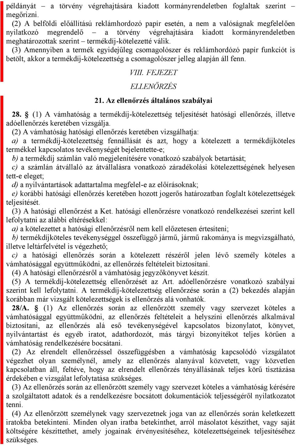 termékdíj-kötelezetté válik. (3) Amennyiben a termék egyidejűleg csomagolószer és reklámhordózó papír funkciót is betölt, akkor a termékdíj-kötelezettség a csomagolószer jelleg alapján áll fenn. VIII.