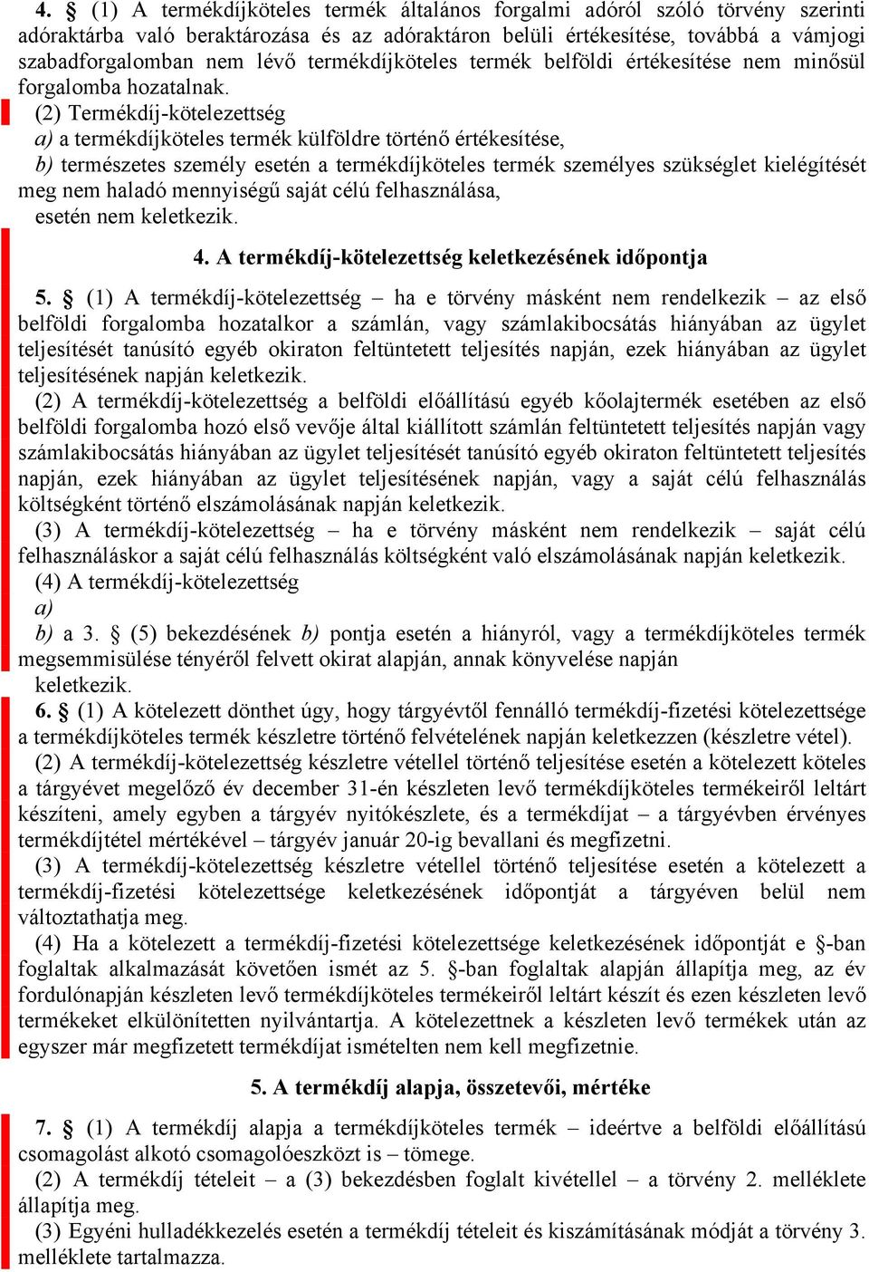 termékdíjköteles termék belföldi értékesítése nem minősül forgalomba hozatalnak.