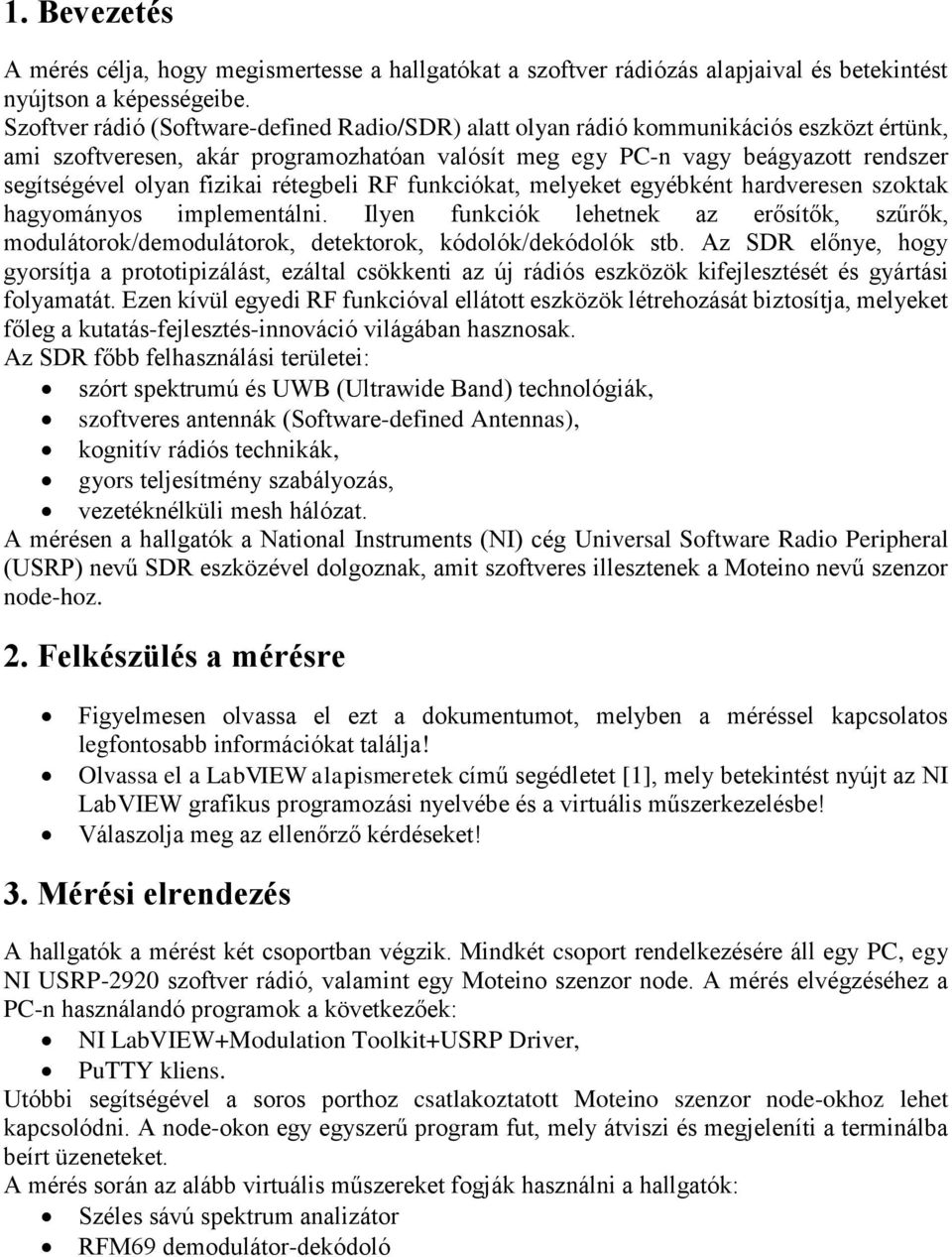 fizikai rétegbeli RF funkciókat, melyeket egyébként hardveresen szoktak hagyományos implementálni.