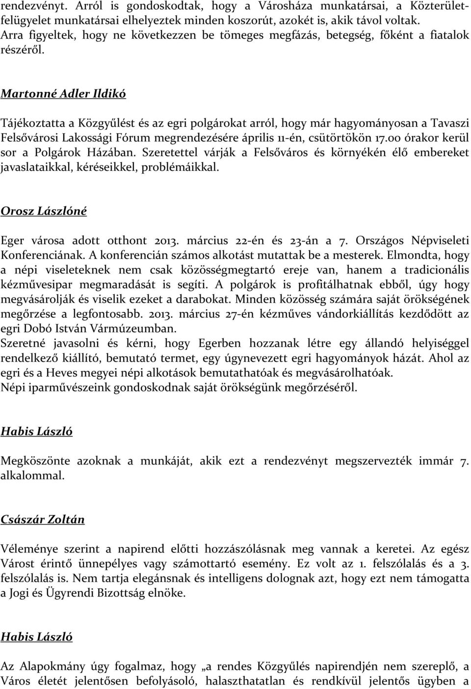 Martonné Adler Ildikó Tájékoztatta a Közgyűlést és az egri polgárokat arról, hogy már hagyományosan a Tavaszi Felsővárosi Lakossági Fórum megrendezésére április 11-én, csütörtökön 17.