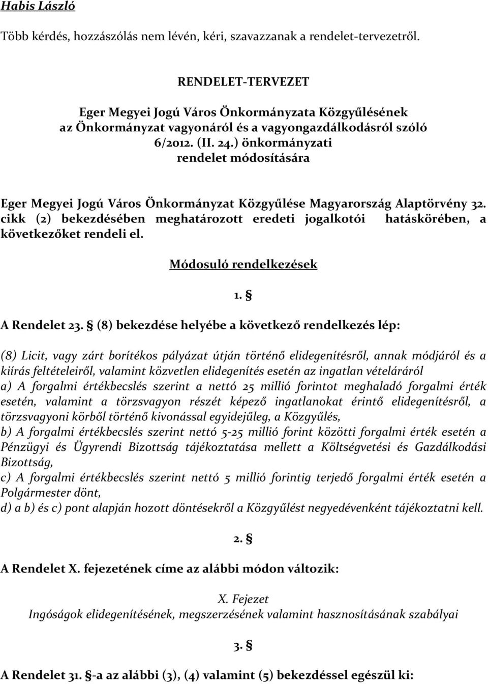 ) önkormányzati rendelet módosítására Eger Megyei Jogú Város Önkormányzat Közgyűlése Magyarország Alaptörvény 32.