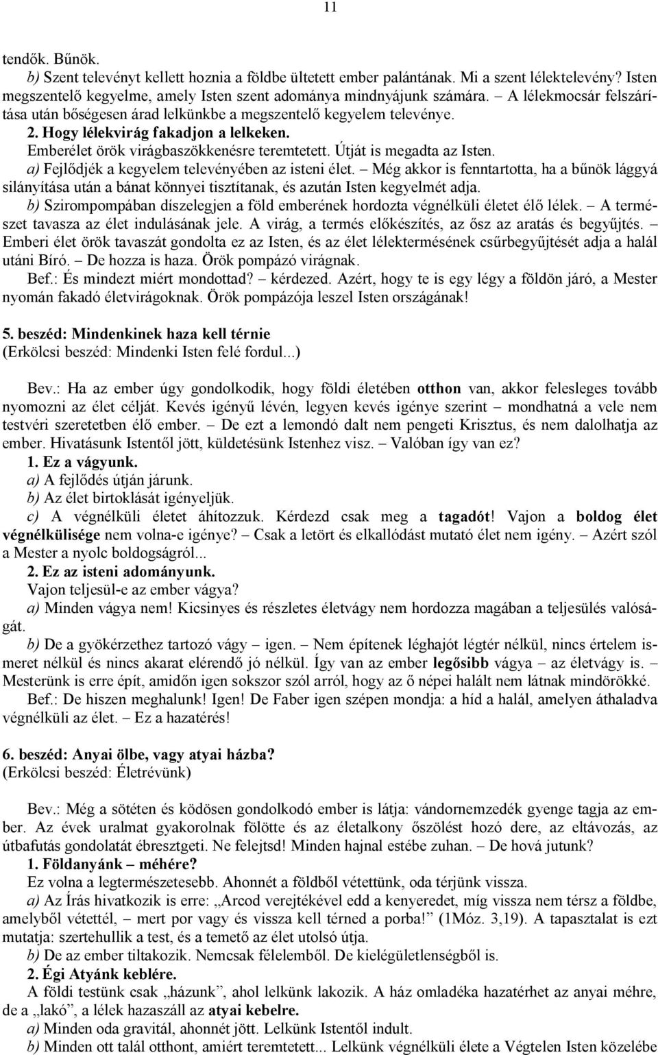 Útját is megadta az Isten. a) Fejlődjék a kegyelem televényében az isteni élet.