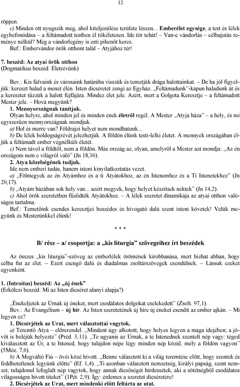 beszéd: Az atyai örök otthon (Dogmatikus beszéd: Életrévünk) Bev.: Kis falvaink és városaink határába visszük és temetjük drága halottainkat. De ha jól figyeljük: kereszt halad a menet élén.