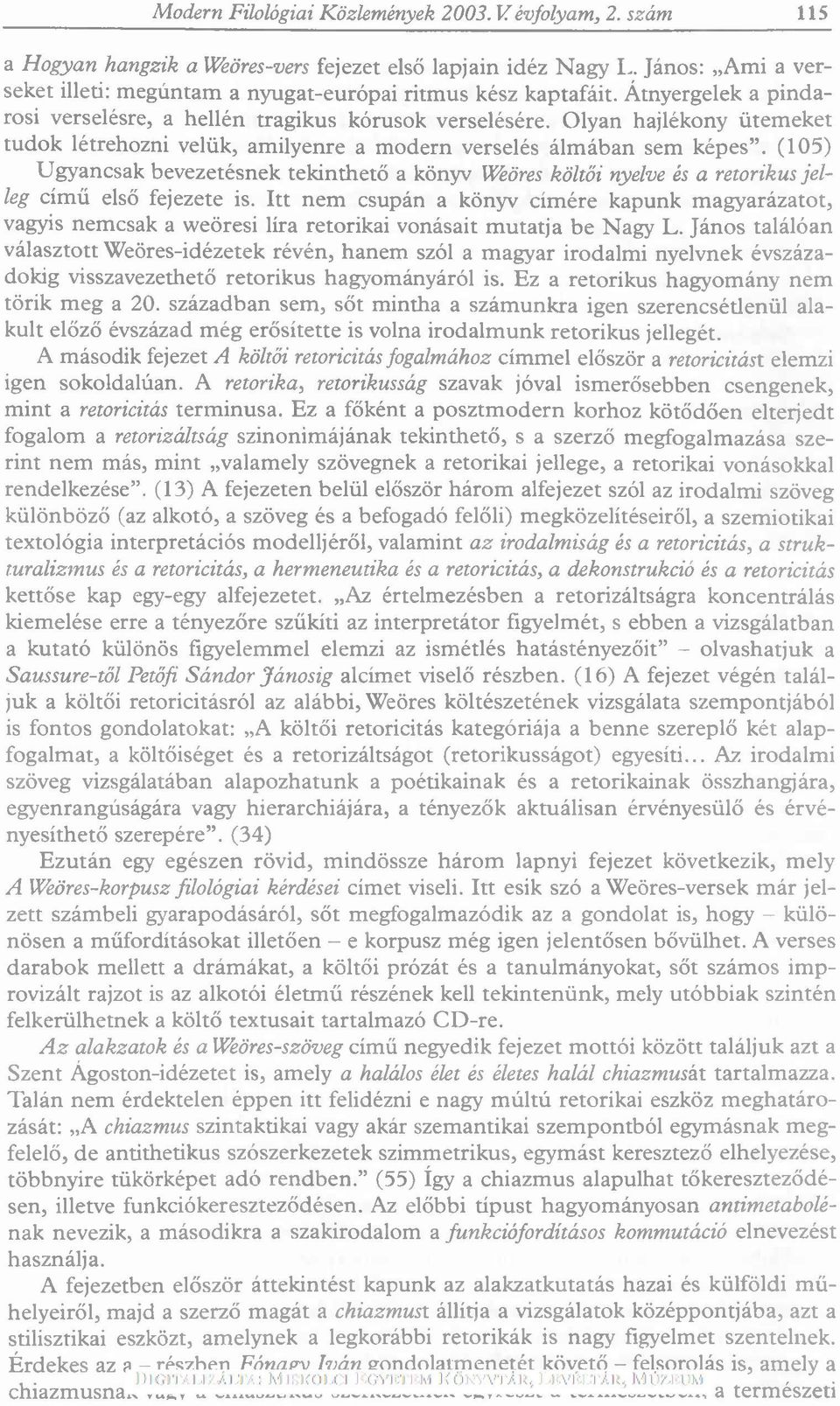 Olyan hajlékony ütem eket tudok létrehozni velük, amilyenre a m odern verselés álm ában sem képes.