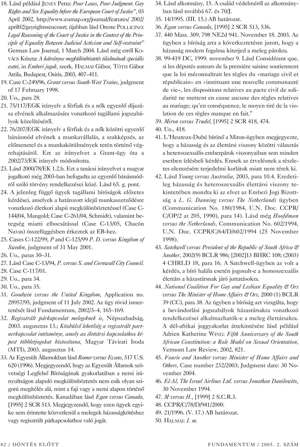 Self-restraint German Law Journal, 1 March 2004. Lásd még errôl KO- VÁCS Kriszta: A hátrányos megkülönböztetés tilalmának speciális esetei, in Emberi jogok, szerk.