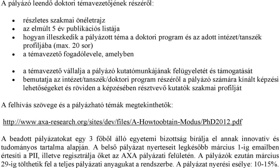 20 sor) a témavezető fogadólevele, amelyben a témavezető vállalja a pályázó kutatómunkájának felügyeletét és támogatását bemutatja az intézet/tanszék/doktori program részéről a pályázó számára kínált