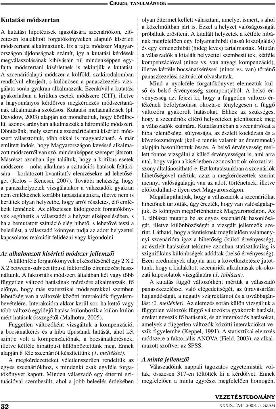 A szcenárióalapú módszer a külföldi szakirodalomban rendkívül elterjedt, s különösen a panaszkezelés vizsgálata során gyakran alkalmazzák.