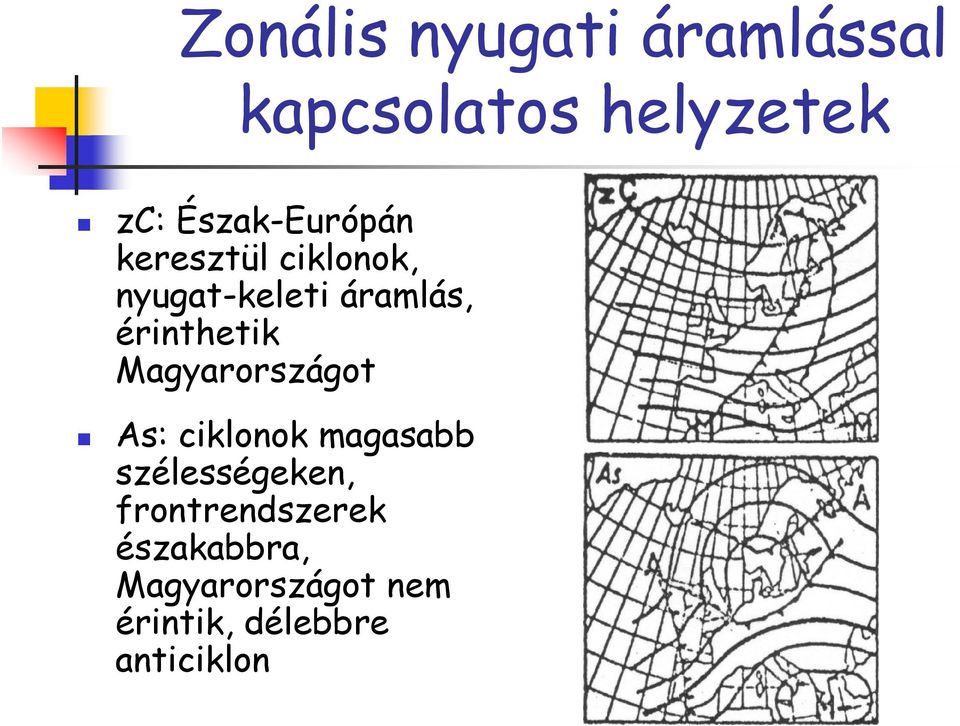 érinthetik Magyarországot As: ciklonok magasabb