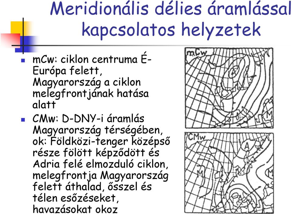 Magyarország térségében, ok: Földközi-tenger középsı része fölött képzıdött és Adria felé