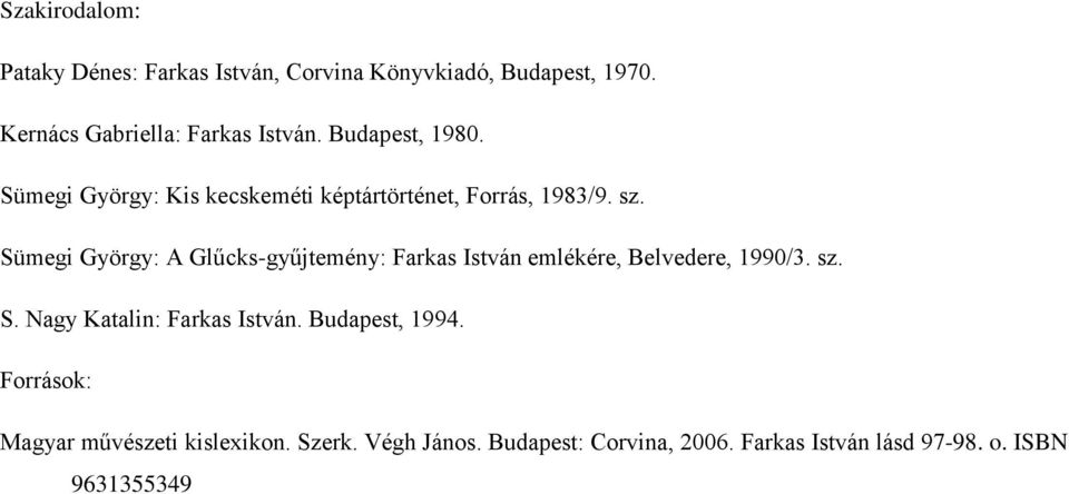 Sümegi György: A Glűcks-gyűjtemény: Farkas István emlékére, Belvedere, 1990/3. sz. S. Nagy Katalin: Farkas István.