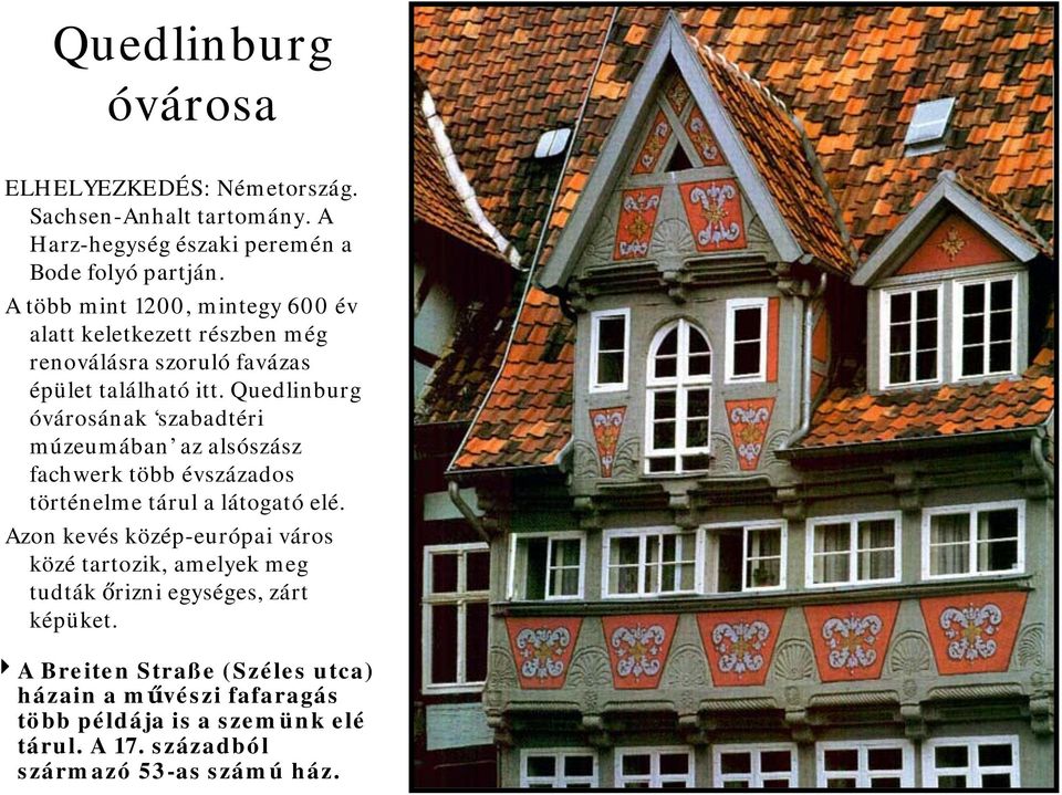 Quedlinburg óvárosának szabadtéri múzeumában az alsószász fachwerk több évszázados történelme tárul a látogató elé.