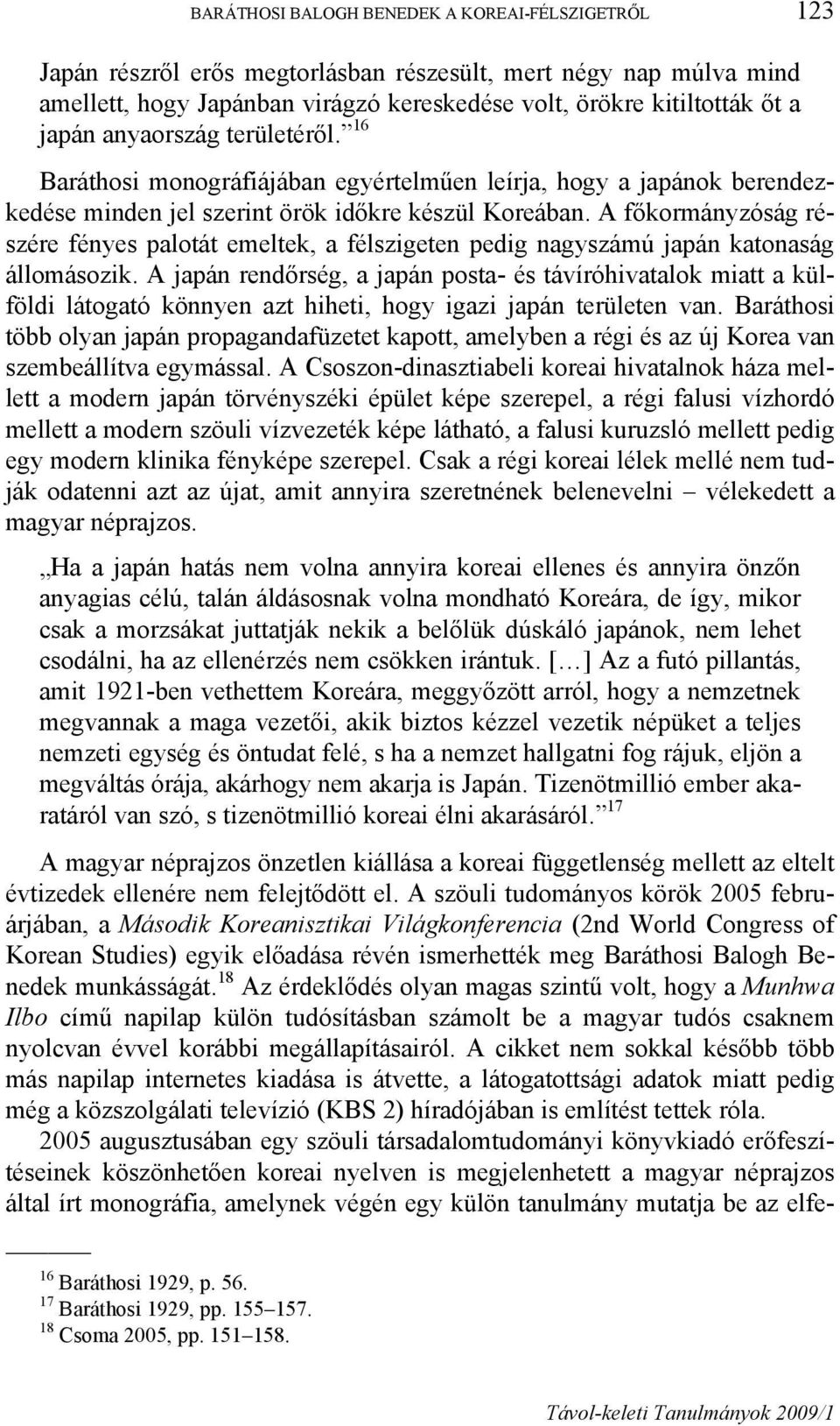 A főkormányzóság részére fényes palotát emeltek, a félszigeten pedig nagyszámú japán katonaság állomásozik.