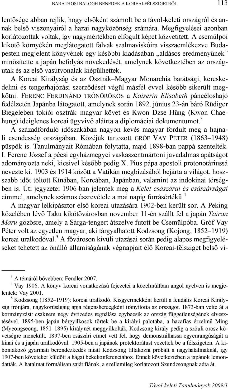 A csemülpói kikötő környékén meglátogatott falvak szalmaviskóira visszaemlékezve Budapesten megjelent könyvének egy későbbi kiadásában áldásos eredményűnek minősítette a japán befolyás növekedését,