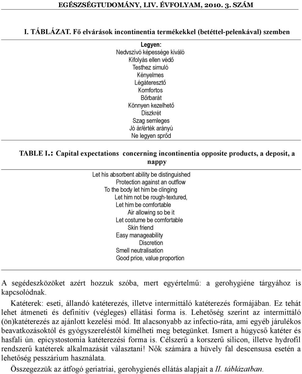 Diszkrét Szag semleges Jó ár/érték arányú Ne legyen sprőd TABLE I.