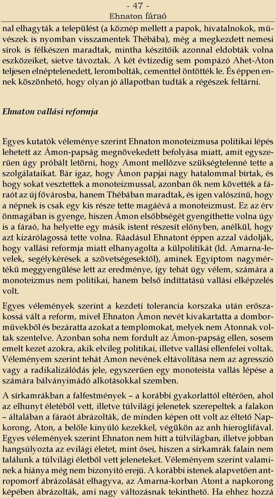 És éppen ennek köszönhető, hogy olyan jó állapotban tudták a régészek feltárni.