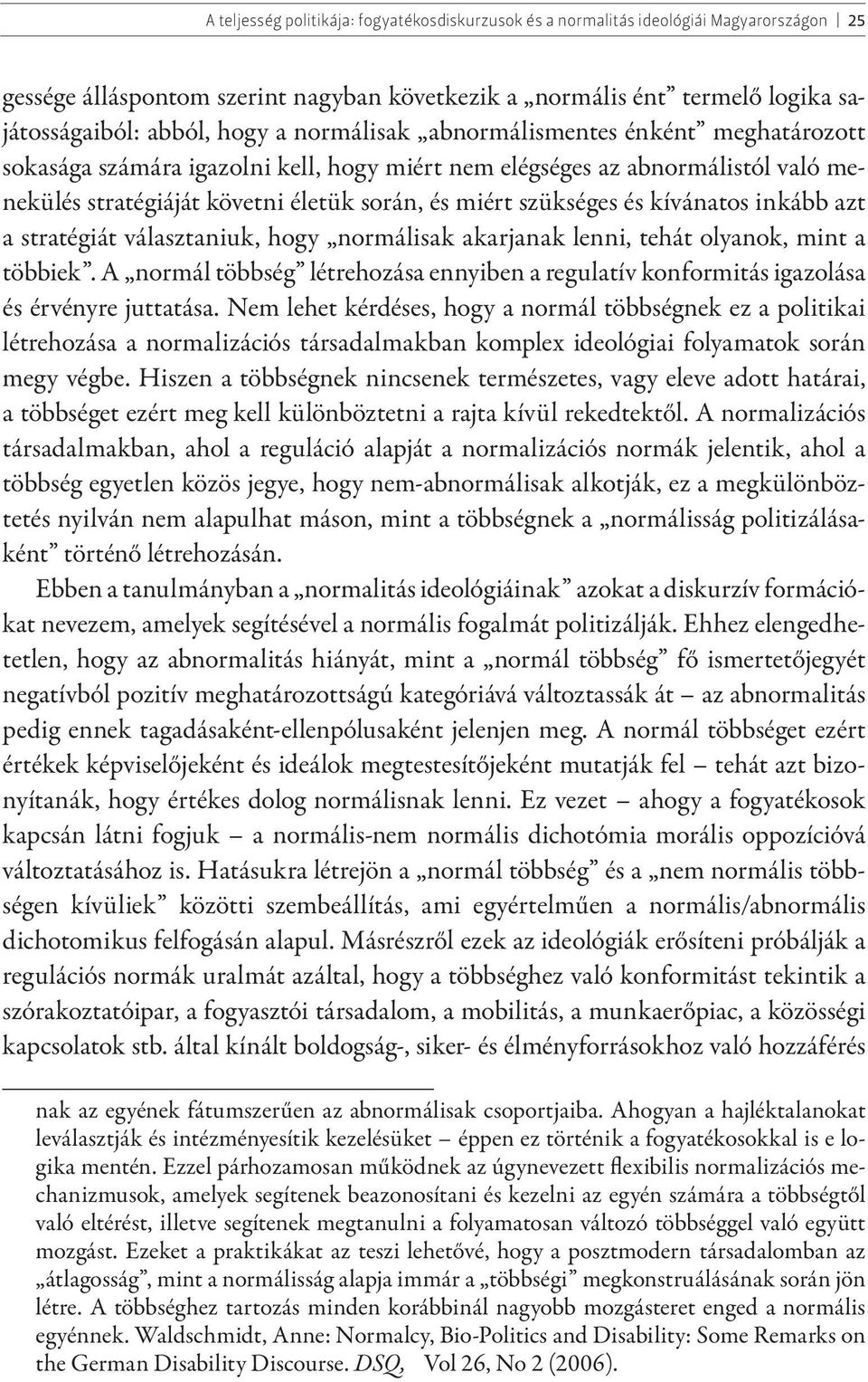 kívánatos inkább azt a stratégiát választaniuk, hogy normálisak akarjanak lenni, tehát olyanok, mint a többiek.