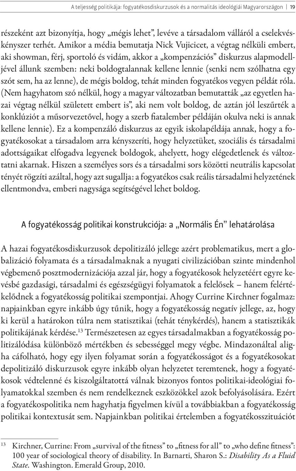 lennie (senki nem szólhatna egy szót sem, ha az lenne), de mégis boldog, tehát minden fogyatékos vegyen példát róla.