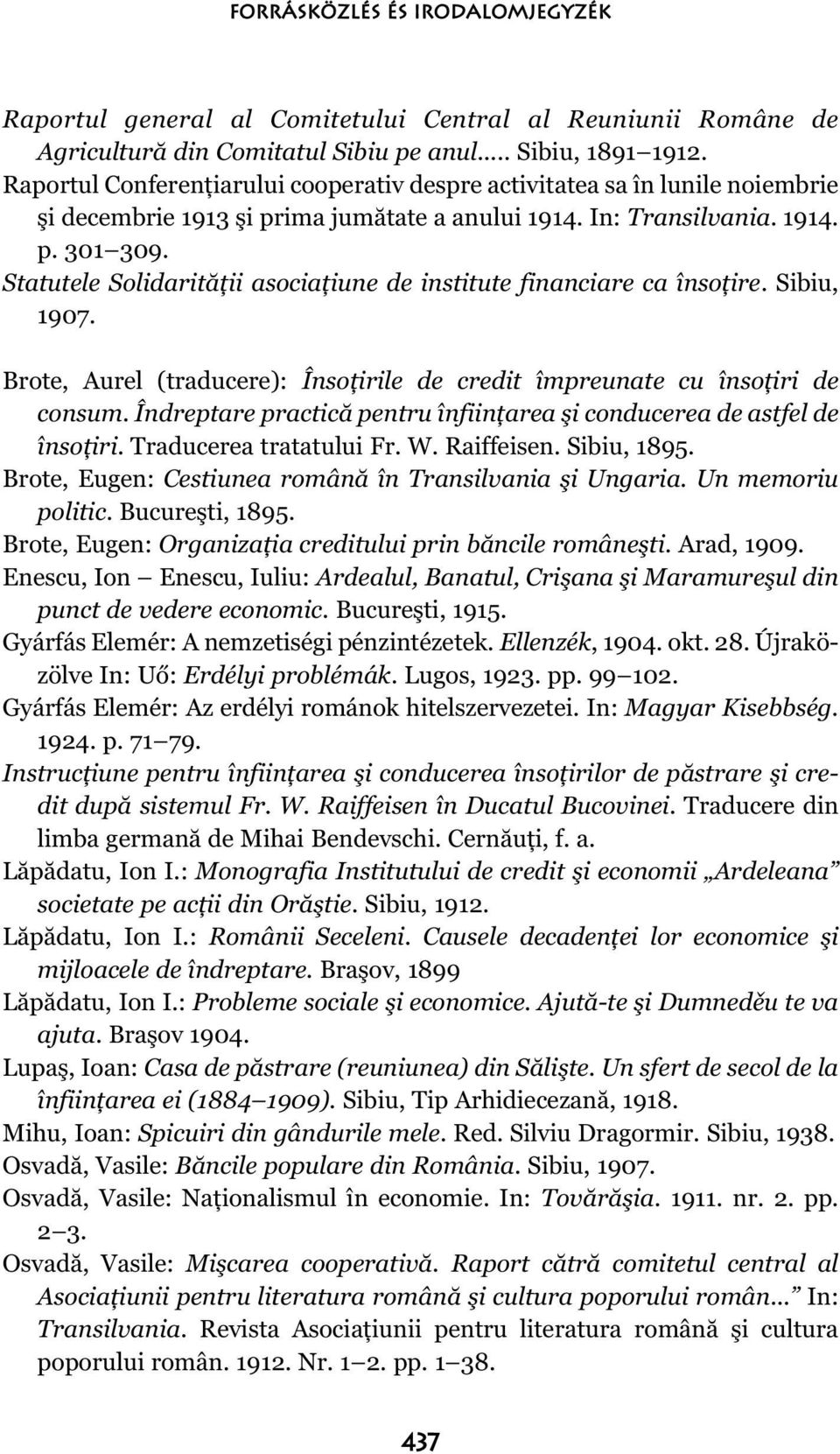 Statutele Solidarităţii asociaţiune de institute financiare ca însoţire. Sibiu, 1907. Brote, Aurel (traducere): Însoţirile de credit împreunate cu însoţiri de consum.