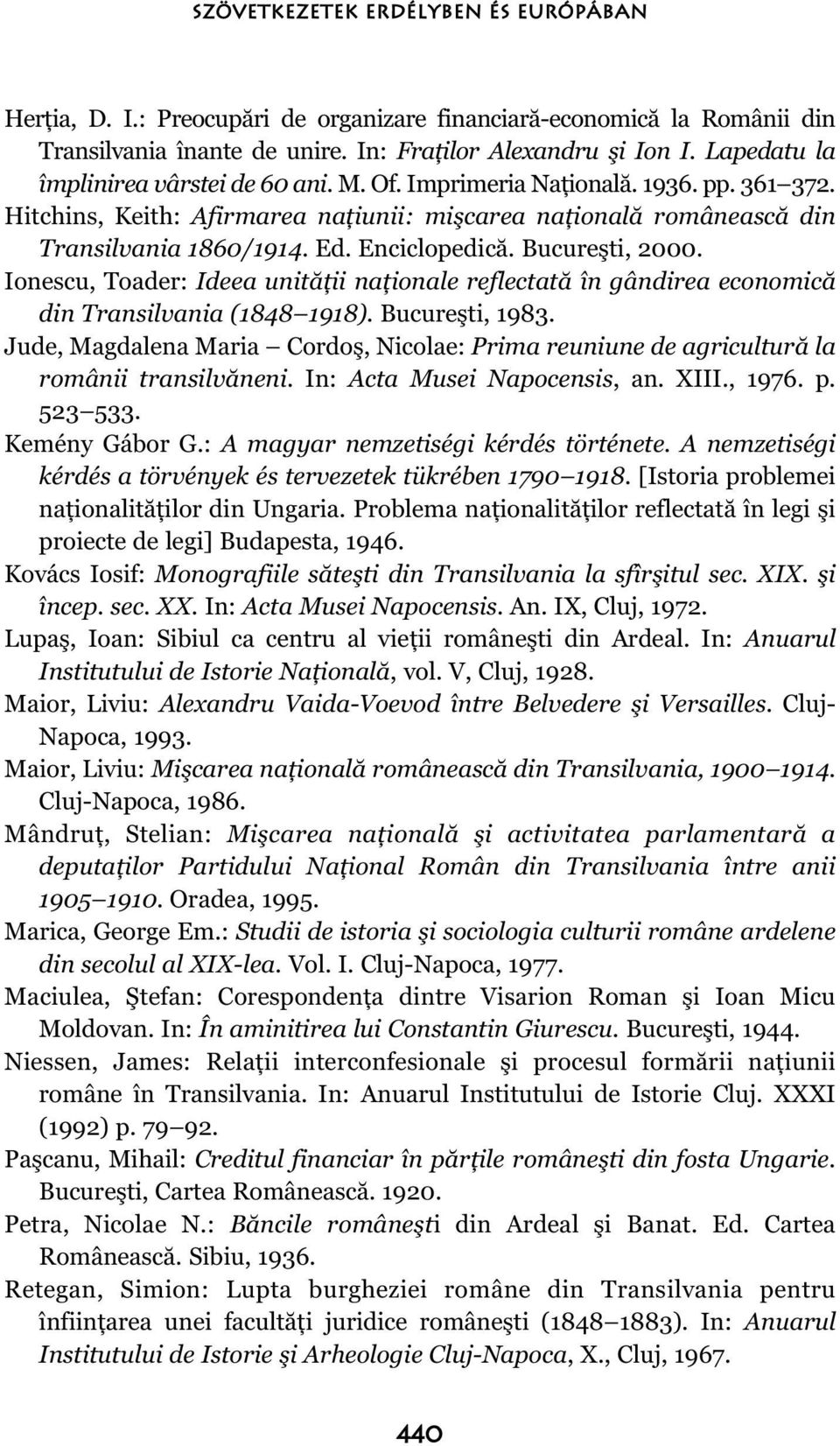 Enciclopedică. Bucureşti, 2000. Ionescu, Toader: Ideea unităţii naţionale reflectată în gândirea economică din Transilvania (1848 1918). Bucureşti, 1983.