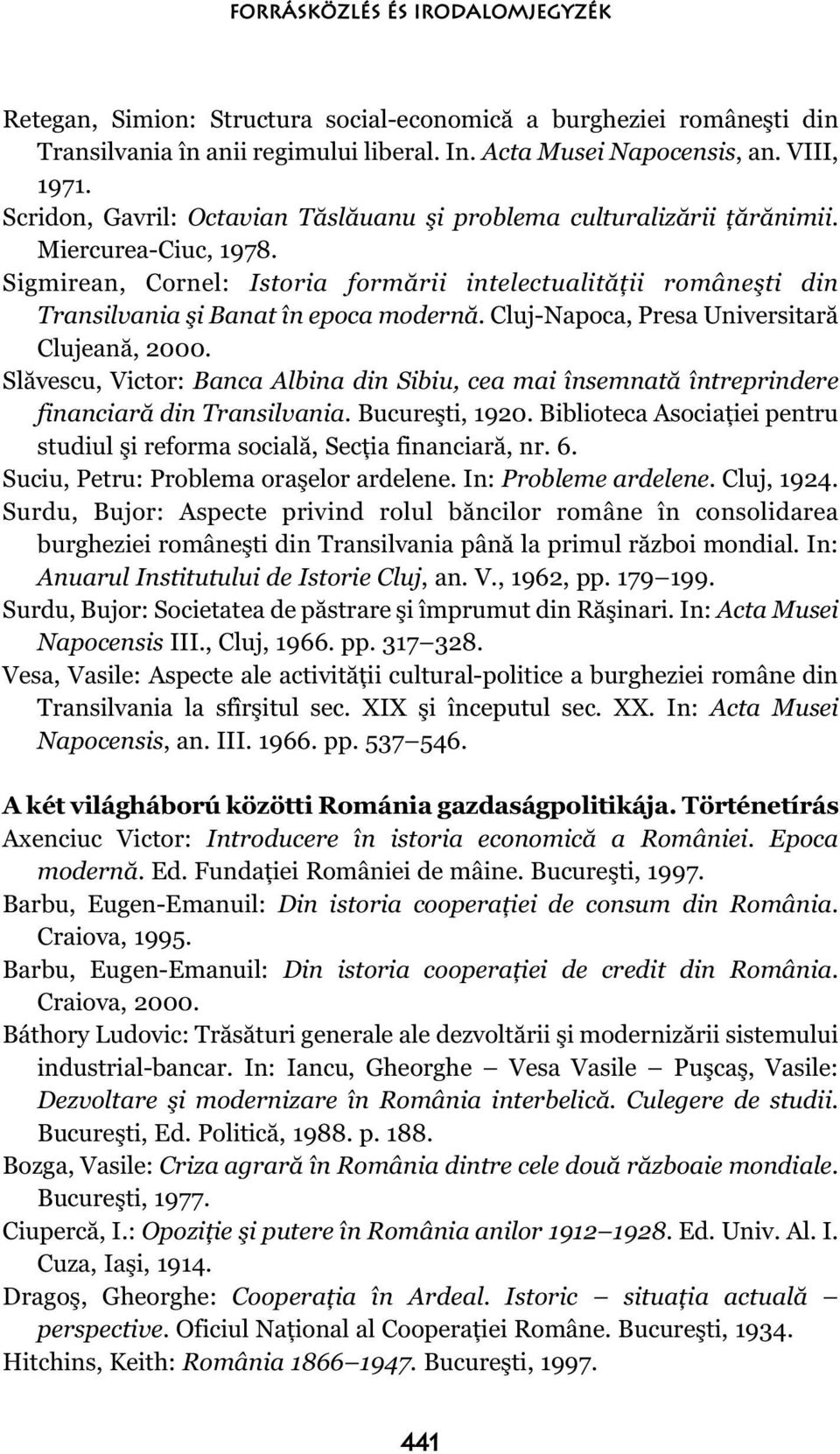 Sigmirean, Cornel: Istoria formării intelectualităţii româneşti din Transilvania şi Banat în epoca modernă. Cluj-Napoca, Presa Universitară Clujeană, 2000.