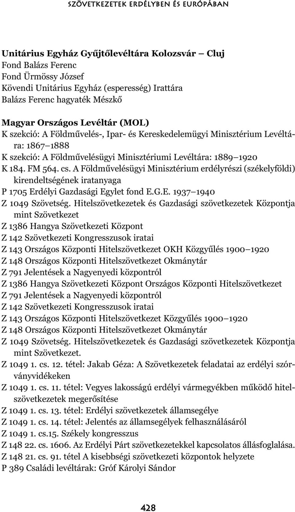 FM 564. cs. A Földművelésügyi Minisztérium erdélyrészi (székelyföldi) kirendeltségének iratanyaga P 1705 Erdélyi Gazdasági Egylet fond E.G.E. 1937 1940 Z 1049 Szövetség.