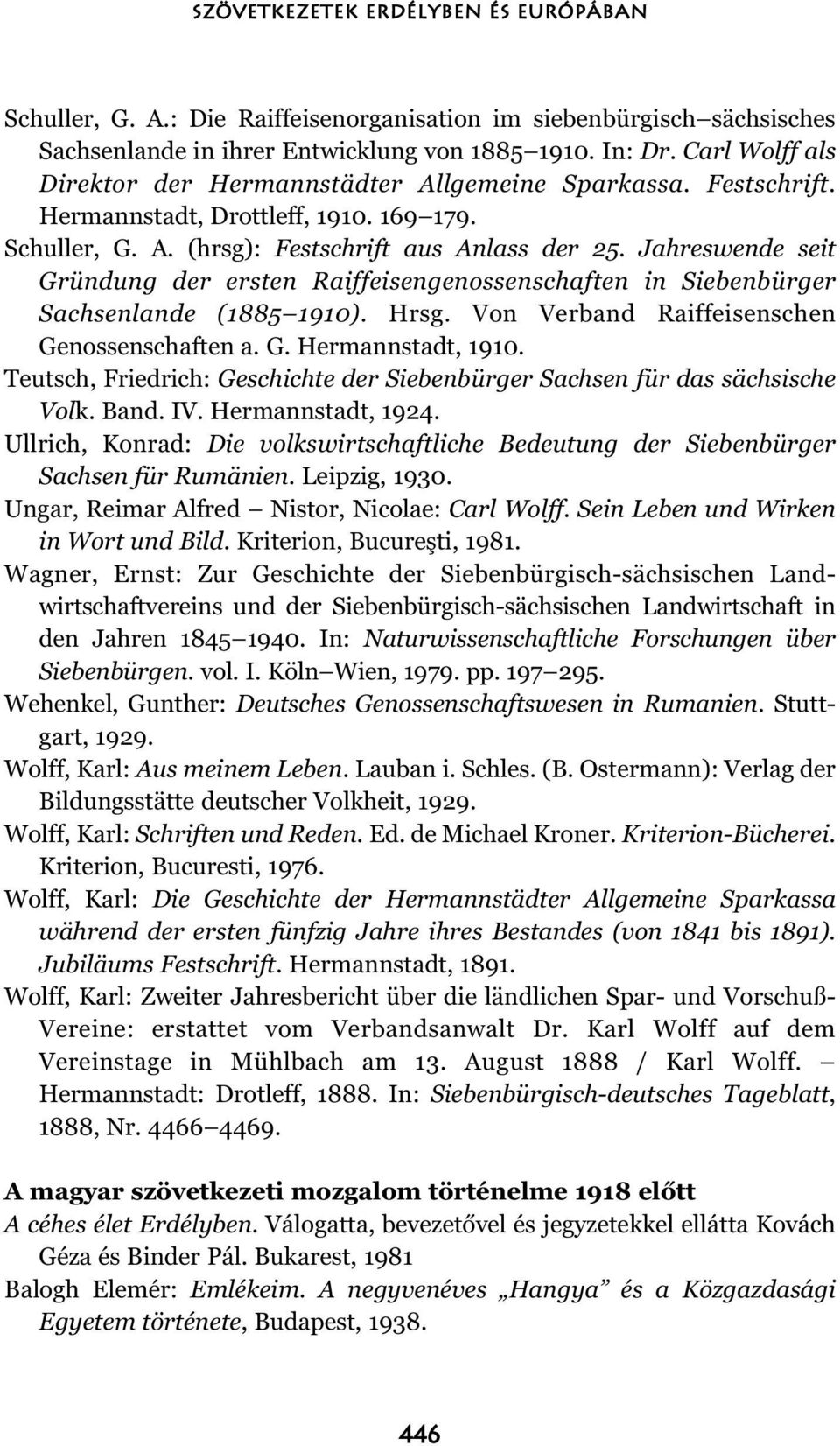 Jahreswende seit Gründung der ersten Raiffeisengenossenschaften in Siebenbürger Sachsenlande (1885 1910). Hrsg. Von Verband Raiffeisenschen Genossenschaften a. G. Hermannstadt, 1910.