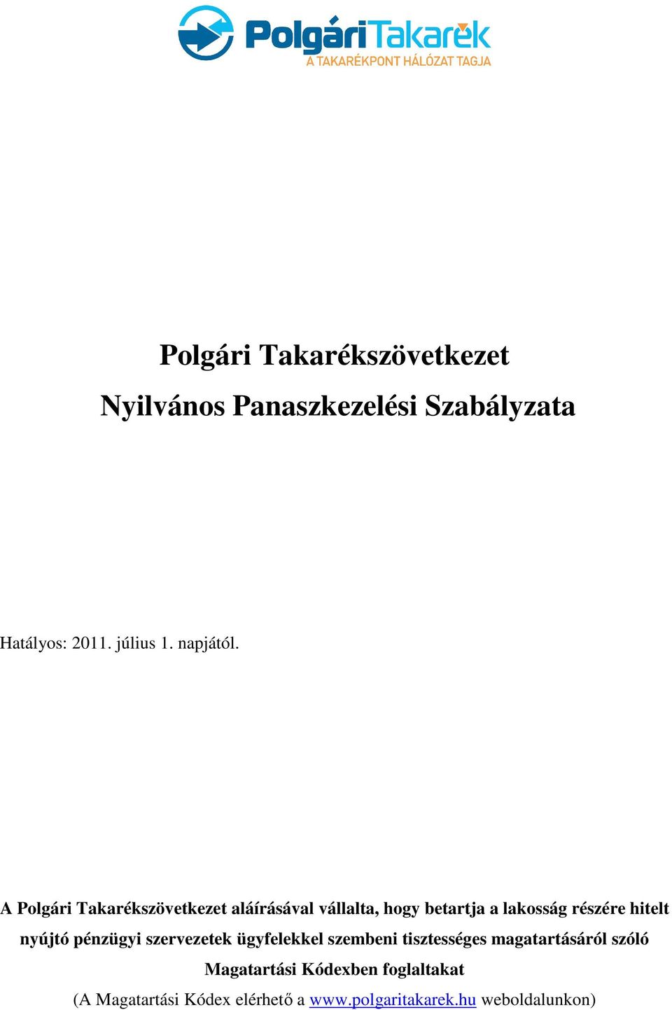 A Polgári Takarékszövetkezet aláírásával vállalta, hogy betartja a lakosság részére hitelt