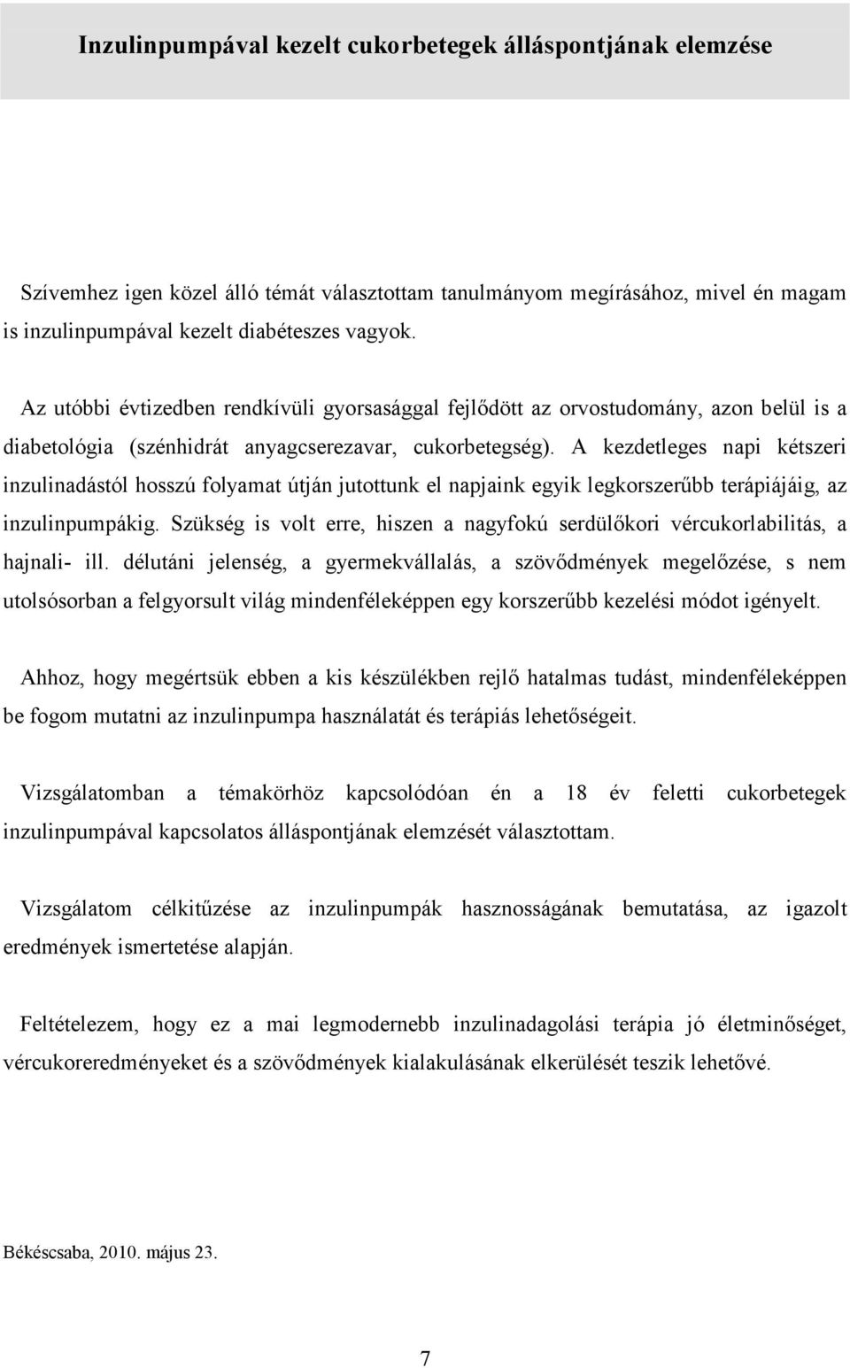 A kezdetleges napi kétszeri inzulinadástól hosszú folyamat útján jutottunk el napjaink egyik legkorszerűbb terápiájáig, az inzulinpumpákig.